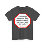 s2t- Three things cannot be long hidden: the sun, the moon, and the truth.  -  Buddha  567 BC - 484 BC