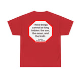 s2t- Three things cannot be long hidden: the sun, the moon, and the truth.  -  Buddha  567 BC - 484 BC