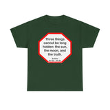 s2t- Three things cannot be long hidden: the sun, the moon, and the truth.  -  Buddha  567 BC - 484 BC