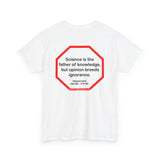 s2t- Science is the father of knowledge, but opinion breeds ignorance.   -  Hippocrates  460 BC - 370 BC