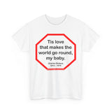 s2t- Tis love that makes the world go round, my baby.   -  Charles Dickens 1812 – 1870