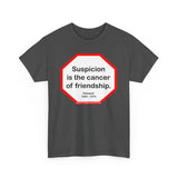 s2t- Suspicion is the cancer of friendship.  -  Petrarch  1304 - 1374