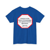 s2t- Science is the father of knowledge, but opinion breeds ignorance.   -  Hippocrates  460 BC - 370 BC