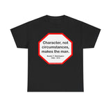 S2TBQM- Character, not circumstances, makes the man.  -  Booker T. Washington  1856 - 1915 - blk shrt