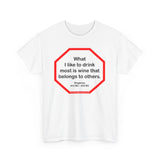 What I like to drink most is wine that belongs to others.  -  Diogenes  412 BC - 323 BC - S2T