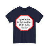 s2t- Ignorance is the mother of all evils.   -  Francois Rabelais  1494 - 1553