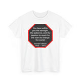 S2TBQM- You have within you the strength, the patience, and the passion to reach for the stars to change the world.  -  Harriet Tubman  1822  –  1913