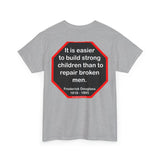 S2TBQM- It is easier to build strong children than to repair broken men. -  Frederick Douglass  1818 - 1895