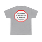 s2t- Ignorance is the mother of all evils.   -  Francois Rabelais  1494 - 1553