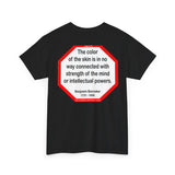 S2TBQM- The color of the skin is in no way connected with strength of the mind or intellectual powers.   -   Benjamin Banneker  1731 - 1806 - blk shrt