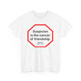 s2t- Suspicion is the cancer of friendship.  -  Petrarch  1304 - 1374