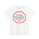 It is tact that is golden, not silence.   -  Samuel Butler  1835 - 1902 - s2t