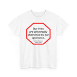 s2t- Our lives are universally shortened by our ignorance.   -  Herbert Spencer  1820 - 1903