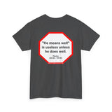 He means well, is useless unless he does well.   -  Plautus 255 BC - 185 BC - s2t