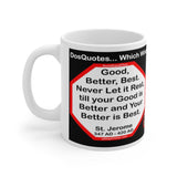 DosQuotes MugWisdoms...  Good, Better, Best. Never Let it Rest, till your Good is Better and Your Better is Best.  -vs- After all is said and done, more is said than done.  -  Which Wisdom Wins: Social or Sarcastic? - Ceramic  11oz cup