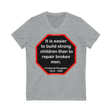 It is easier to build strong children than to repair broken men. -  Frederick Douglass  1818 - 1895  ...2.3 of 52 Teams of 8:  Unisex Jersey Short Sleeve V-Neck Tee