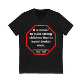 It is easier to build strong children than to repair broken men. -  Frederick Douglass  1818 - 1895  ...2.3 of 52 Teams of 8:  Unisex Jersey Short Sleeve V-Neck Tee