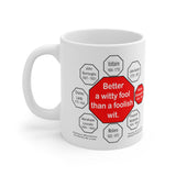 Better a witty fool than a foolish wit.  -  William Shakespeare  1564 - 1616 - Drink Wisely in MugWisdom - Ceramic  11oz cup - MW-16.3