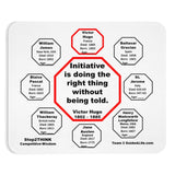 Initiative is doing the right thing without being told.  -  Victor Hugo  1802 – 1885  -  Pretty Witty Mousepads Stop2Think