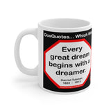 DosQuotes MugWisdoms...  Every great dream begins with a dreamer.  -vs- Creditors have better memories than debtors.  -  @S2T Which Wisdom Wins: Social or Sarcastic? - Ceramic  11oz cup - DQMW DosQuotes MugWisdoms!