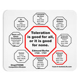 Toleration is good for all, or it is good for none. -  Edmund Burke  1729 - 1797  -  Pretty Witty Mousepads Stop2Think