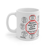 Bravery never goes out of fashion.  -  William Thackeray  1811 - 1863 - Drink Wisely in MugWisdom - Ceramic  11oz cup