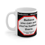 DosQuotes MugWisdoms...  Believe you can and you're halfway there.  -vs- Money can't buy love, but it improves your bargaining position.  -  @S2T Which Wisdom Wins: Social or Sarcastic? - Ceramic  11oz cup - DQMW DosQuotes MugWisdoms!
