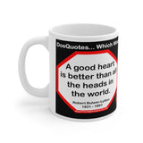 DosQuotes MugWisdoms...  A good heart is better than all the heads in the world. -vs- Nobody minds having what is too good for them.  -  @S2T Which Wisdom Wins: Social or Sarcastic? - Ceramic  11oz cup - DQMW DosQuotes MugWisdoms!