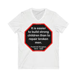 It is easier to build strong children than to repair broken men. -  Frederick Douglass  1818 - 1895  ...2.3 of 52 Teams of 8:  Unisex Jersey Short Sleeve V-Neck Tee