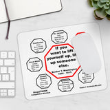 If you want to lift yourself up, lift up someone else.  -  Booker T. Washington  1856 - 1915  -  Pretty Witty Mousepads Stop2Think