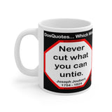 DosQuotes MugWisdoms...  Never Cut What You Can Untie -vs- Love looks through a telescope; envy, through a microscope. -  @S2T Which Wisdom Wins: Social or Sarcastic? - Ceramic  11oz cup - DQMW DosQuotes MugWisdoms!