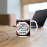 DosQuotes MugWisdoms...  Be the measure great or small, let it be honest in every part.  -vs- A person should be upright, not be kept upright.  -  @S2T Which Wisdom Wins: Social or Sarcastic? - Ceramic  11oz cup