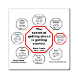 The secret of getting ahead is getting started.  -  Mark Twain  1835 - 1910 - Magnetic Wisdoms