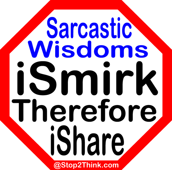 iSmirk Therefore SarcastiQuotees iWear  ...Free Easy Wisdom Quiz Workbooks Sponsor