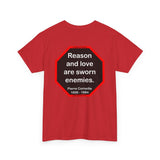 Reason and love are sworn enemies.  -  Pierre Corneille  1606 - 1684