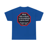 What kills a skunk is the publicity it gives itself.  -  Abraham Lincoln 1806 – 1865