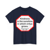 S2T- Kindness is the sunshine in which virtue grows.  -  Robert G. Ingersoll  1857 - 1899