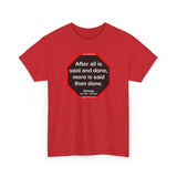 After all is said and done, more is said than done.  -  Aesop  621 BC - 564 BC