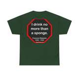I drink no more than a sponge.  -  Francois Rabelais  1494 - 1553 -rbw