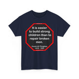 S2TBQM- It is easier to build strong children than to repair broken men. -  Frederick Douglass  1818 - 1895