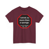 I drink no more than a sponge.  -  Francois Rabelais  1494 - 1553 -rbw
