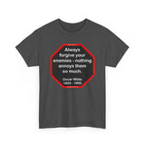 Always forgive your enemies - nothing annoys them so much.  -  Oscar Wilde  1854 - 1900 - blks2t - S2T