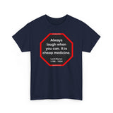 Always laugh when you can. It is cheap medicine.  -  Lord Byron  1788 - 1824