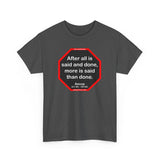 After all is said and done, more is said than done.  -  Aesop  621 BC - 564 BC