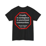 S2TBQM- Cruelty is contagious in uncivilized communities.  -  Harriet Jacobs  -  1813 - 1897