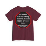 S2TBQM- It is easier to build strong children than to repair broken men. -  Frederick Douglass  1818 - 1895