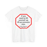 S2T- If you want to lift yourself up, lift up someone else.  -  Booker T. Washington  1856 - 1915