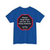 Always laugh when you can. It is cheap medicine.  -  Lord Byron  1788 - 1824