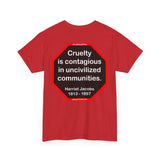 S2TBQM- Cruelty is contagious in uncivilized communities.  -  Harriet Jacobs  -  1813 - 1897