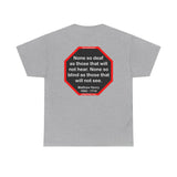 None so deaf as those that will not hear. None so blind as those that will not see.  -  Matthew Henry  1662 - 1714